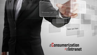 the

Consumerization
Intranet
the

of

 