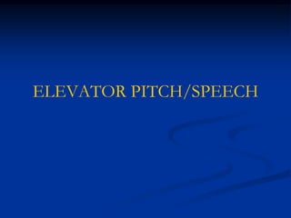 ELEVATOR PITCH/SPEECH
 