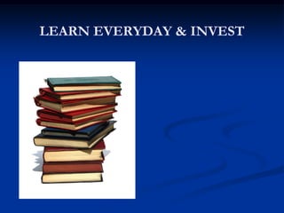 LEARN EVERYDAY & INVEST
 