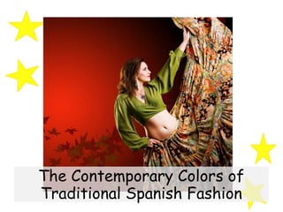 The Contemporary Colors of
Traditional Spanish Fashion
 