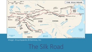 The Silk Road
Image: Encyclopædia Britannica, Inc.
5
 