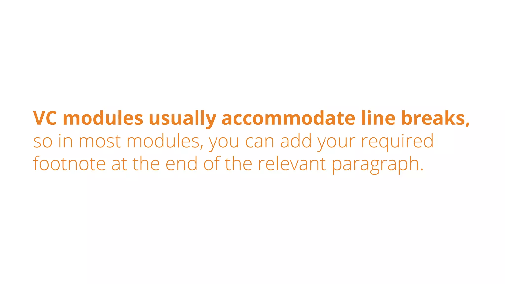 VC modules usually accommodate line breaks,
so in most modules, you can add your required
footnote at the end of the relevant paragraph.
 