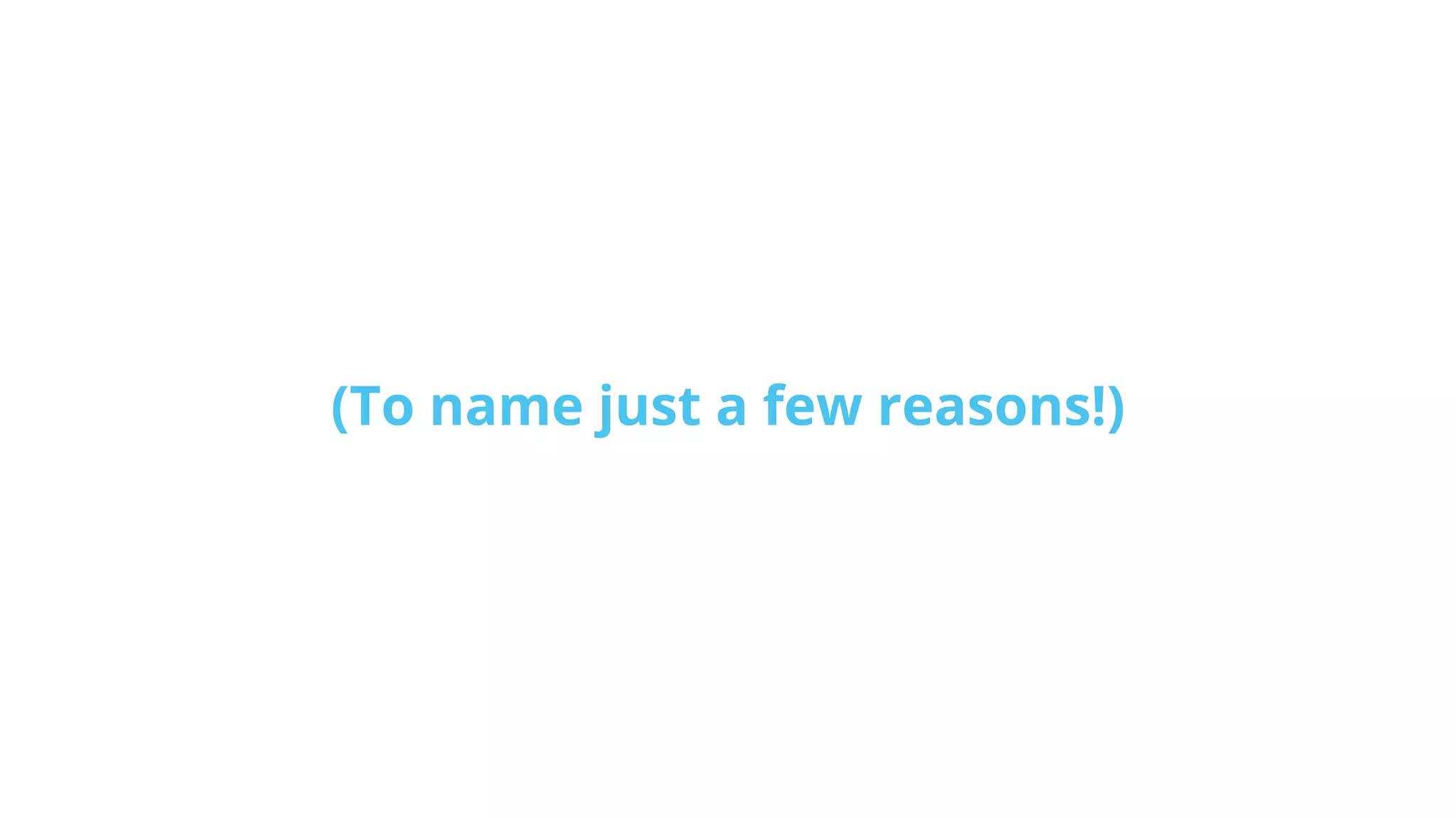 (To name just a few reasons!)
 