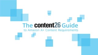 The Guide
to Amazon A+ Content Requirements
 
