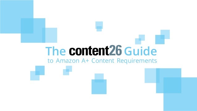 The Content26 Guide To Amazon A Content Requirements