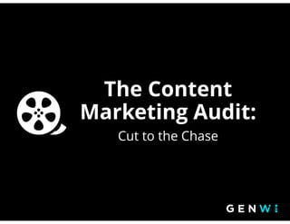 The Content
Marketing Audit:!!
Cut to the Chase
 