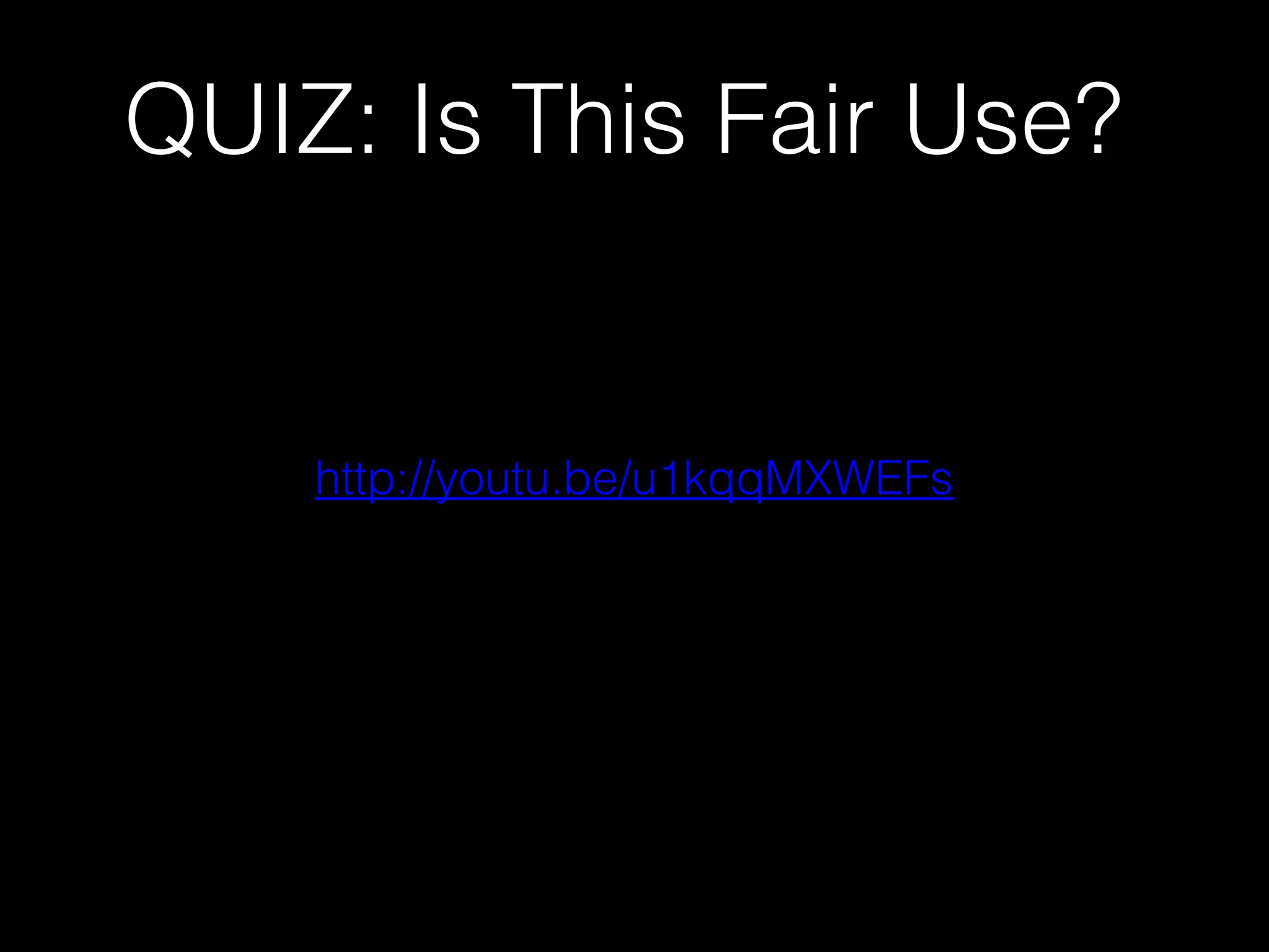 QUIZ: Is This Fair Use?
http://youtu.be/u1kqqMXWEFs
 