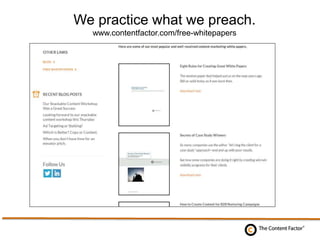 We practice what we preach.
www.contentfactor.com/free-whitepapers