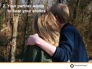 2. Your partner wants
to hear your stories