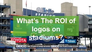 CLICK TO EDIT MASTER TITLE
Click to edit Master subtitle style
What’s The ROI of
logos on
stadiums?@BrennerMichael
#BMA16
 