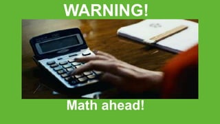 CLICK TO EDIT MASTER TITLE
Click to edit Master subtitle style
WARNING!
Math ahead!
 
