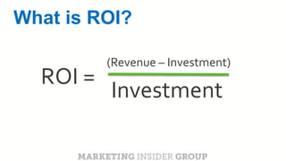CLICK TO EDIT MASTER TITLE
Click to edit Master subtitle style
ROI =
Investment
(Revenue – Investment)
What is ROI?
 