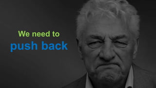 CLICK TO EDIT MASTER TITLE
Click to edit Master subtitle style
We need to
push back
 