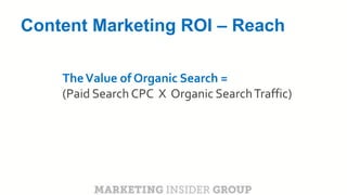 CLICK TO EDIT MASTER TITLE
Click to edit Master subtitle style
Content Marketing ROI – Reach
TheValue of Organic Search =
(Paid Search CPC X Organic SearchTraffic)
 
