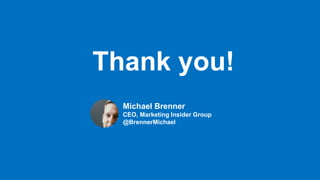 CLICK TO EDIT MASTER TITLE
Click to edit Master subtitle style
Thank you!
Michael Brenner
CEO, Marketing Insider Group
@BrennerMichael
 