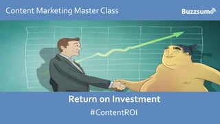 CLICK TO EDIT MASTER TITLE
Click to edit Master subtitle style
Content Marketing Master Class
Return on Investment
#ContentROI
 