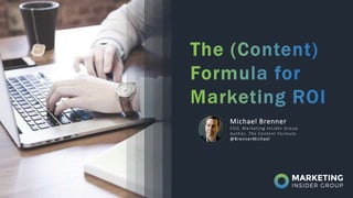 Michael Brenner
CEO, Marketing Insider Group
Author, The Content Formula
@BrennerMichael
 