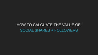 HOW TO CALCUATE THE VALUE OF:
SHARE OF VOICE/OFFSITE SEO
 