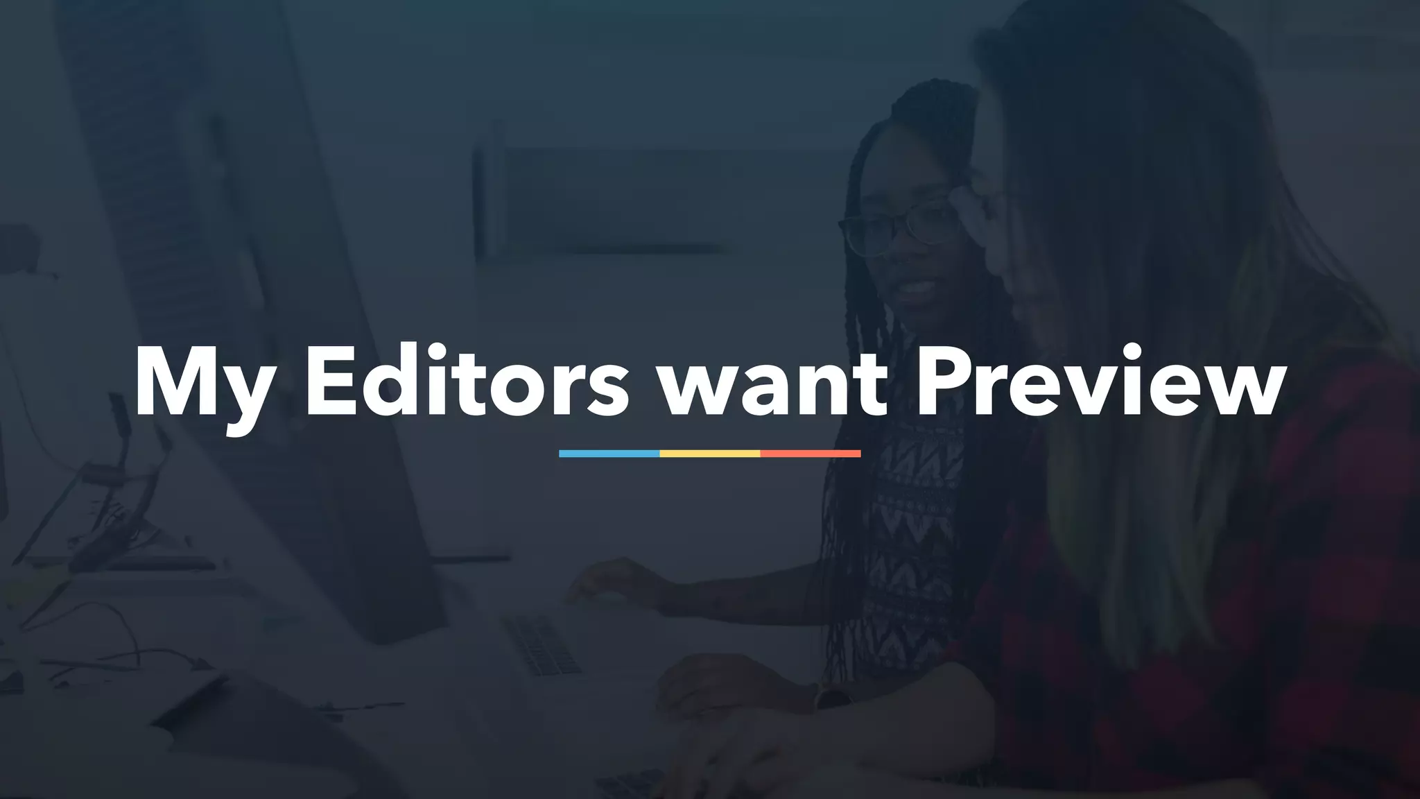 My Editors want Preview
 