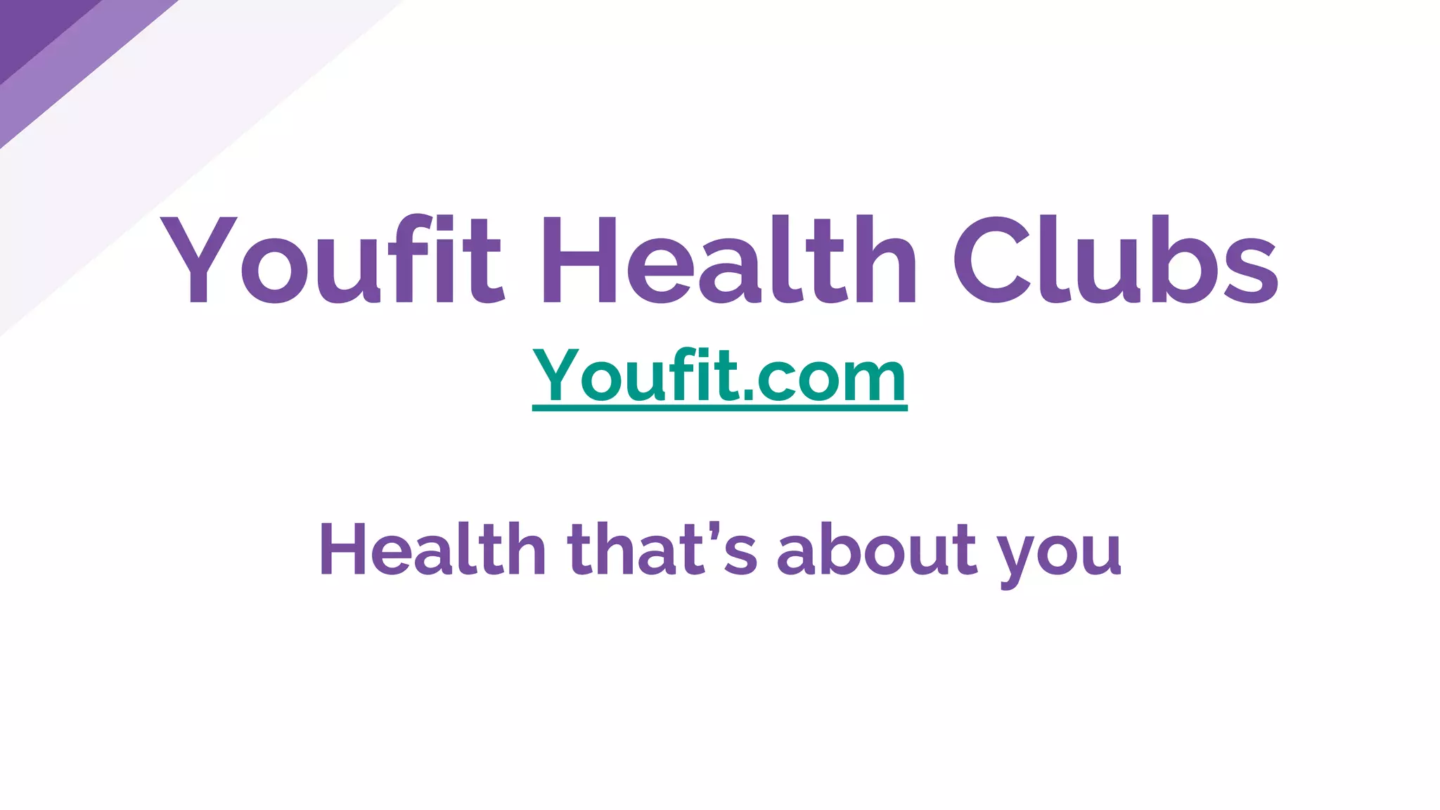 Youfit Health Clubs
Youfit.com
Health that’s about you
 