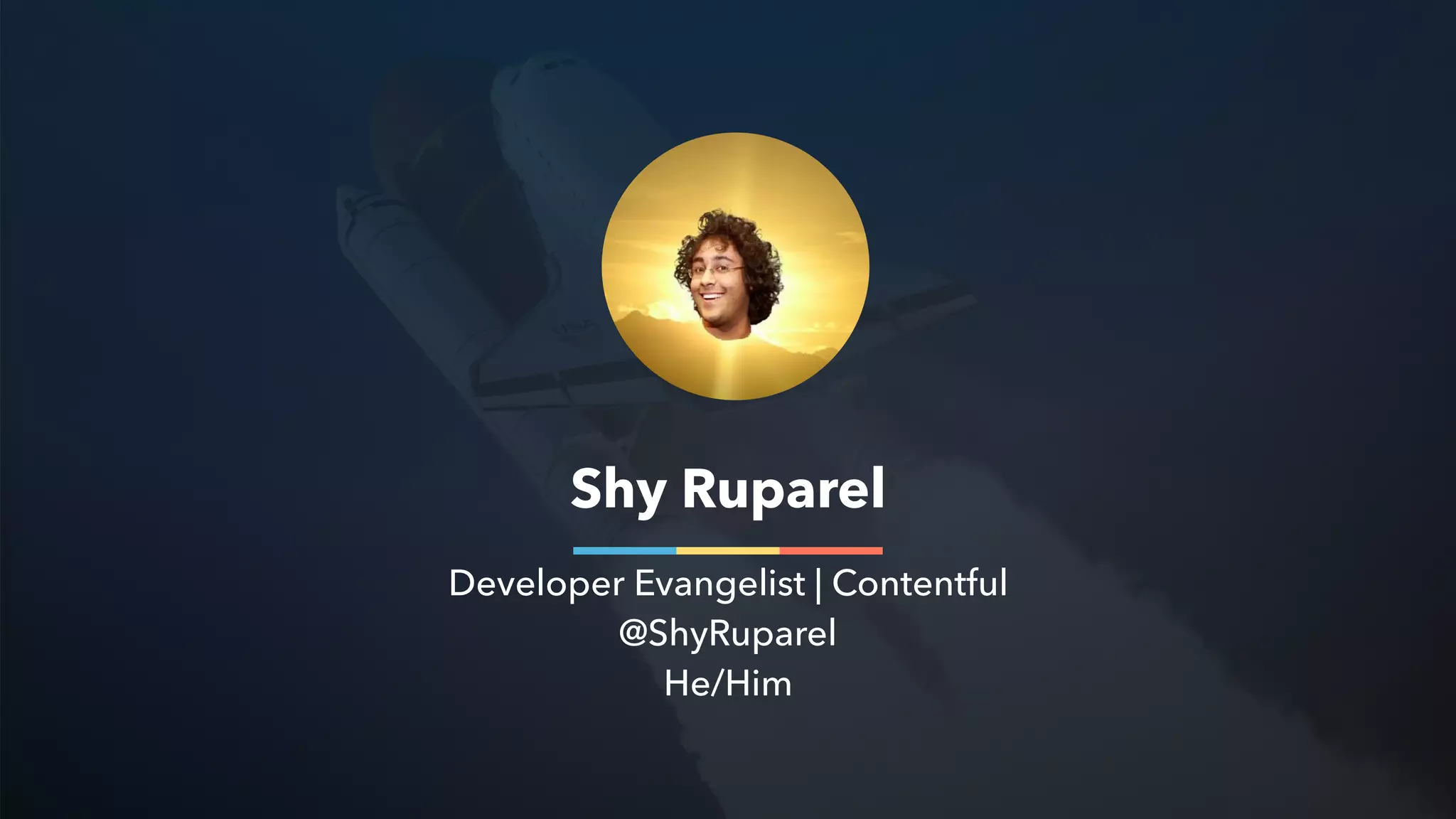 Shy Ruparel
Developer Evangelist | Contentful
@ShyRuparel
He/Him
 