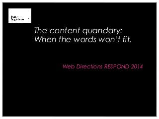 The content quandary:
When the words won’t fit.
Web Directions RESPOND 2014

 