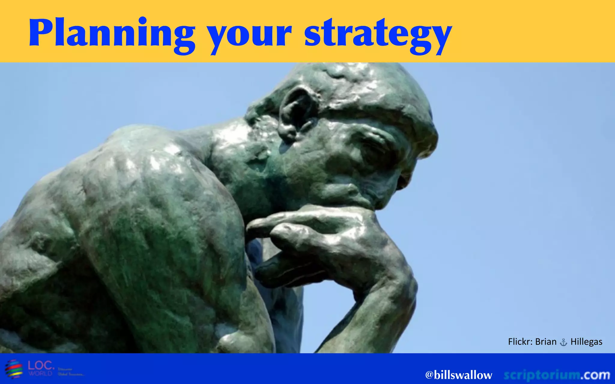 Planning	
 your	
 strategy
@billswallow
Flickr:  Brian  ⚓   Hillegas
 