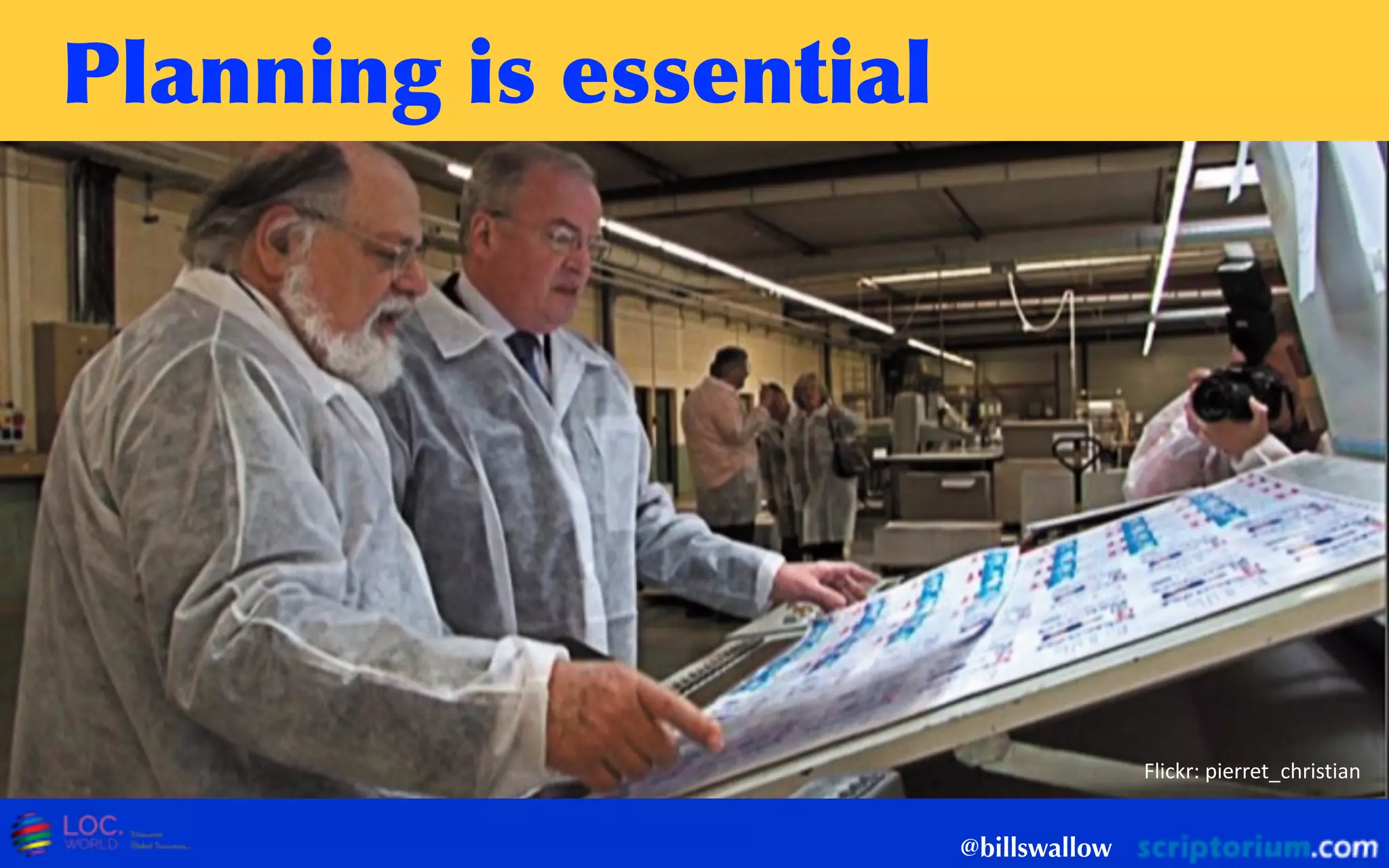 Planning	
 is	
 essential
@billswallow
Flickr:  pierret_christian
 