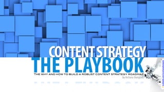 THE PLAYBOOK
CONTENTSTRATEGY
©in.linkedin.com/in/archanajhangiani/
The why and how to build a robust content strategy roadmap!
by Archana Jhangiani
 