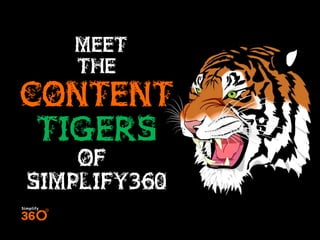 MEET
THE

CONTENT
TIGERS
OF
SIMPLIFY360

 