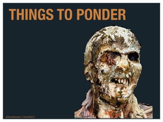 THINGS TO PONDER




@danieleizans | #confab12   14
 