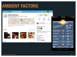 AMBIENT FACTORS




@danieleizans | #confab12   20
 