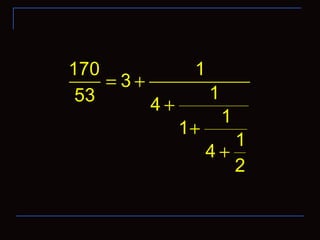 170 1
3
153 4
1
1
1
4
2
= +
+
+
+
 