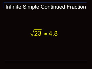 Infinite Simple Continued Fraction
23 4.8≈
 