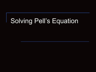 Solving Pell’s Equation
 