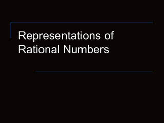 Representations of
Rational Numbers
 
