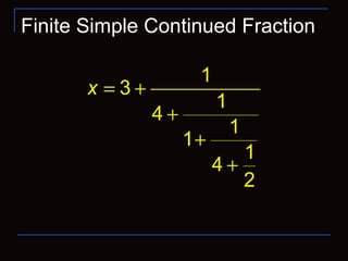 Finite Simple Continued Fraction
0ia >
1
3
1
4
1
1
1
4
2
x = +
+
+
+
 