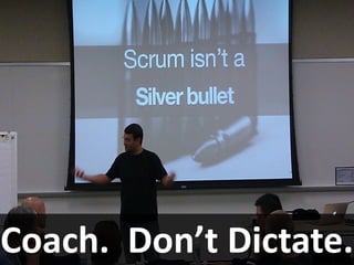 Coach. Don’t Dictate.
 