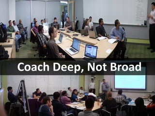 Coach Deep, Not Broad
 