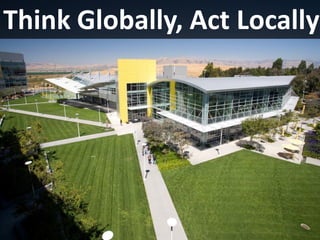 Think Globally, Act Locally
 