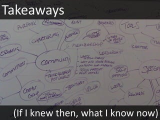 Takeaways




 (If I knew then, what I know now)
 