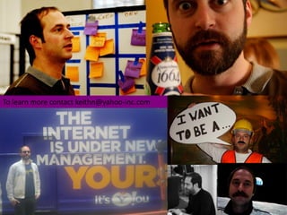 To learn more contact keithn@yahoo-inc.com
 