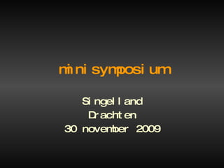minisymposium Singelland Drachten 30 november 2009 