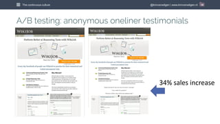 @kimvanwilgen | www.kimvanwilgen.nlThe continuous culture 18
A/B testing: anonymous oneliner testimonials
34% sales increa...