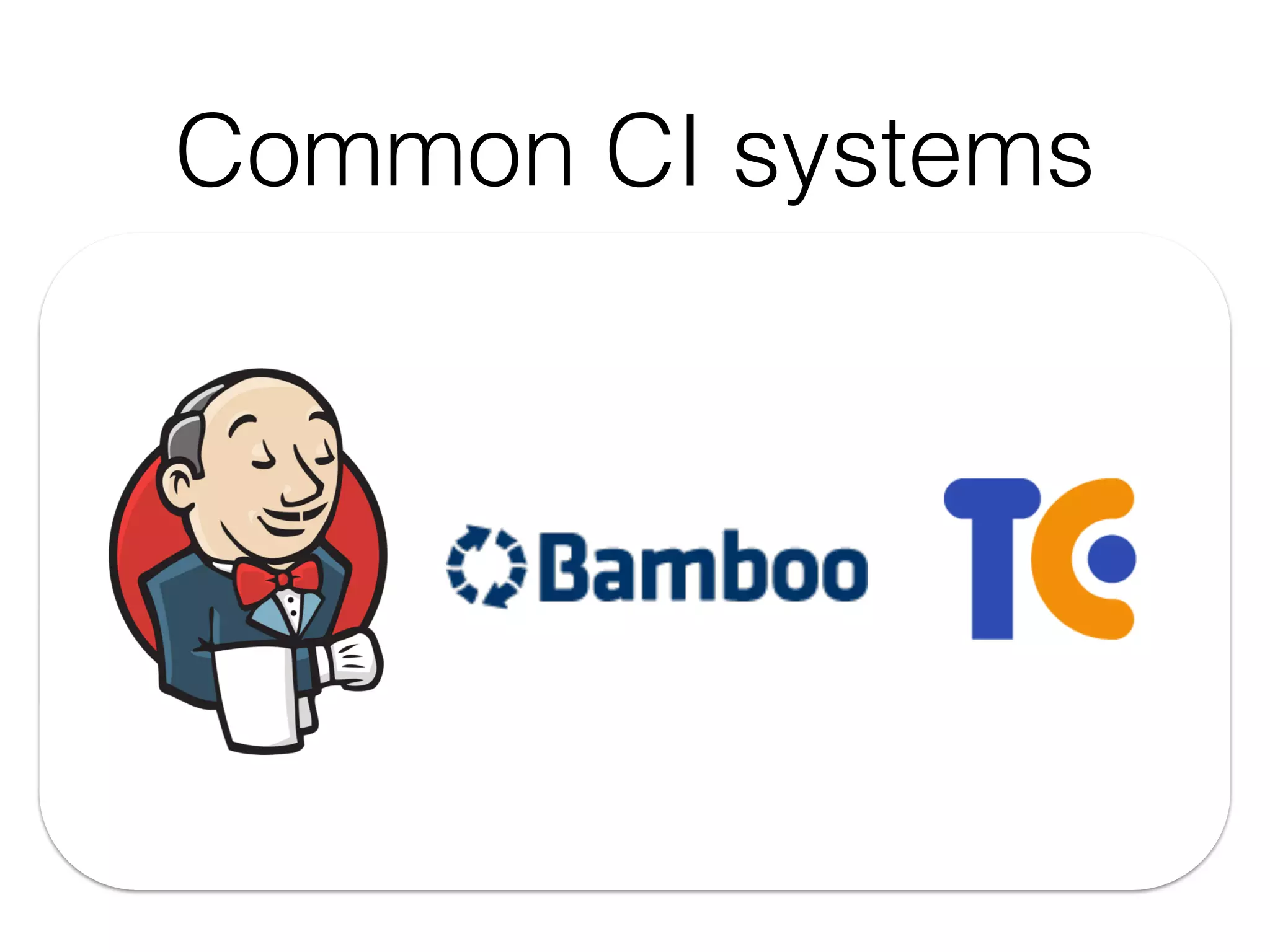 Common CI systems
 