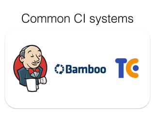 Common CI systems
 