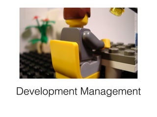 Development Management
https://www.ﬂickr.com/photos/27433628@N05/2597308328
 