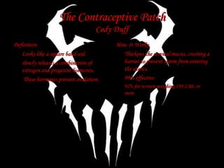 The Contraceptive Patch Cody Duff ,[object Object],[object Object],[object Object],[object Object],[object Object],[object Object],[object Object],[object Object]
