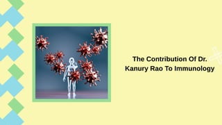 The Contribution Of Dr.
Kanury Rao To Immunology
 