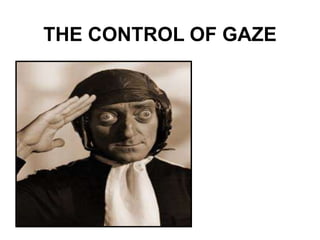 THE CONTROL OF GAZE
 